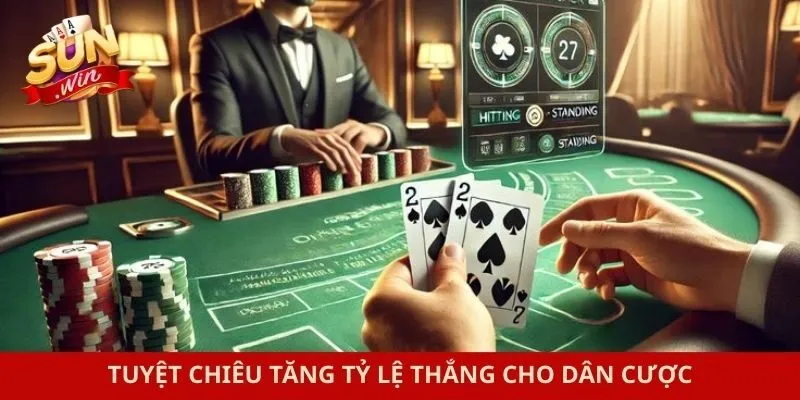 Tuyệt chiêu tăng tỷ lệ thắng cho dân cược